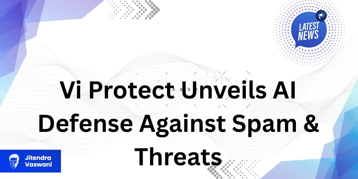 Vi Protect Unveils AI Defense Against Spam &amp; Threats