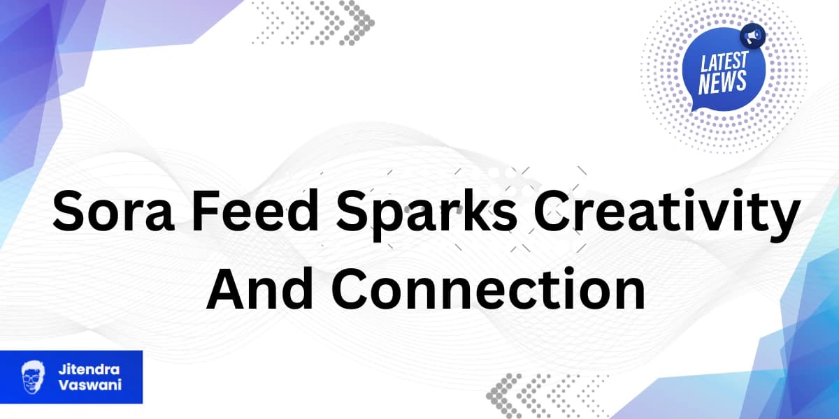 Sora Feed Sparks Creativity and Connection in 2025