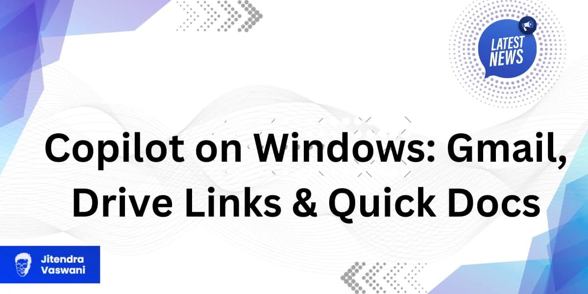 Copilot on Windows: Gmail, Drive Links &amp; Quick Docs