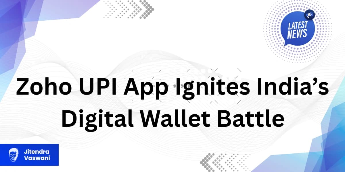 Zoho UPI App Ignites India’s Digital Wallet Battle