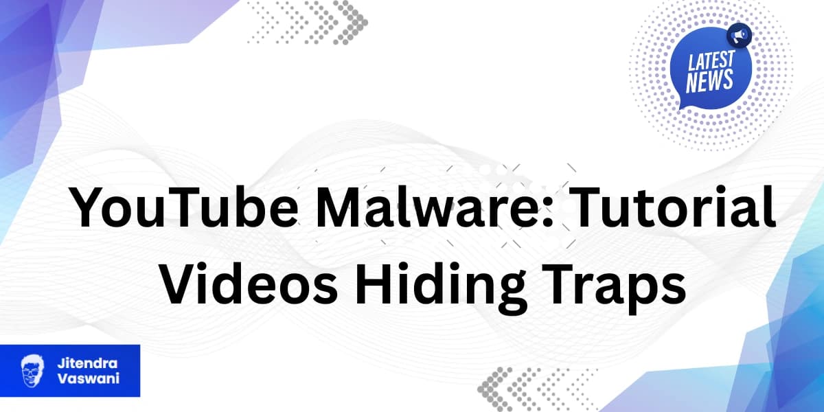 YouTube Malware: Tutorial Videos Hiding Traps