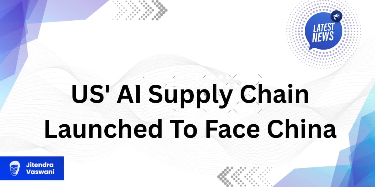 US’ AI Supply Chain Launched To Face China
