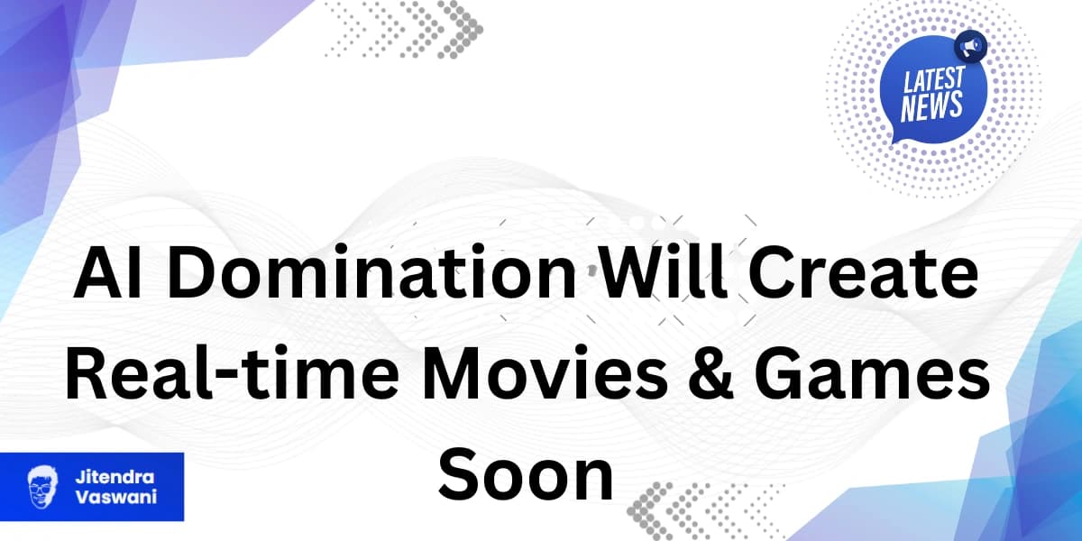 AI Domination Will Create Real-time Movies &amp; Games Soon