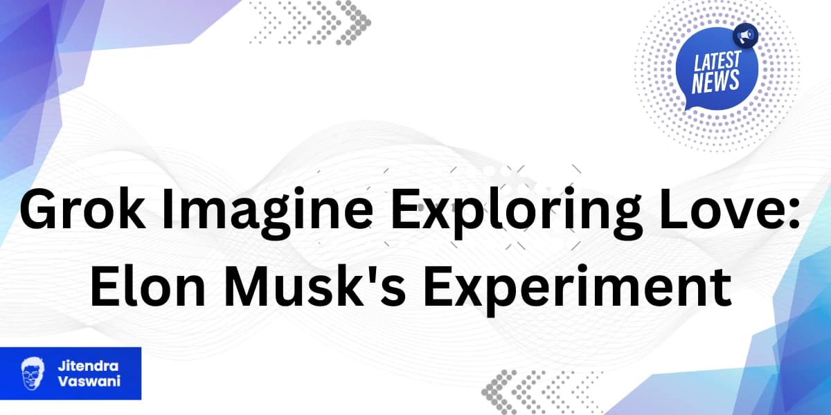 Grok Imagine Exploring Love: Elon Musk’s Experiment