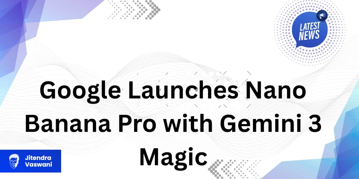 Google Launches Nano Banana Pro with Gemini 3 Magic