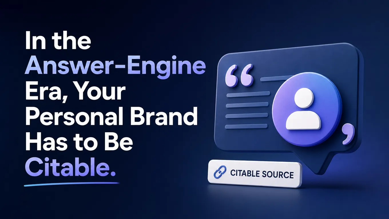 In the Answer-Engine Era, Your Personal Brand Has to Be Citable