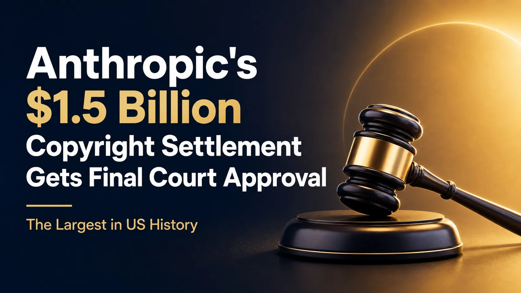 Anthropic’s $1.5 Billion Copyright Settlement Gets Final Court Approval — The Largest in US History